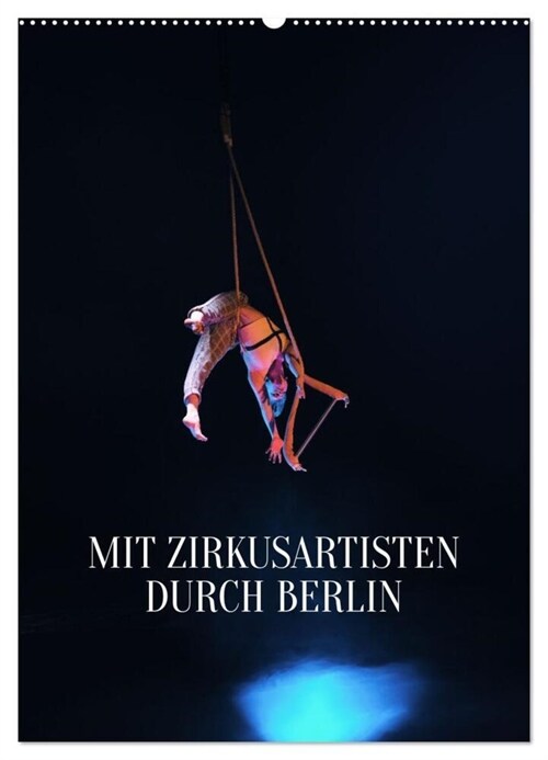 Mit Zirkusartisten durch Berlin (Wandkalender 2024 DIN A2 hoch), CALVENDO Monatskalender (Calendar)