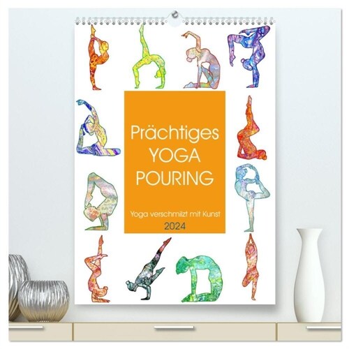 Prachtiges Yoga Pouring - Yoga verschmilzt mit Kunst (hochwertiger Premium Wandkalender 2024 DIN A2 hoch), Kunstdruck in Hochglanz (Calendar)