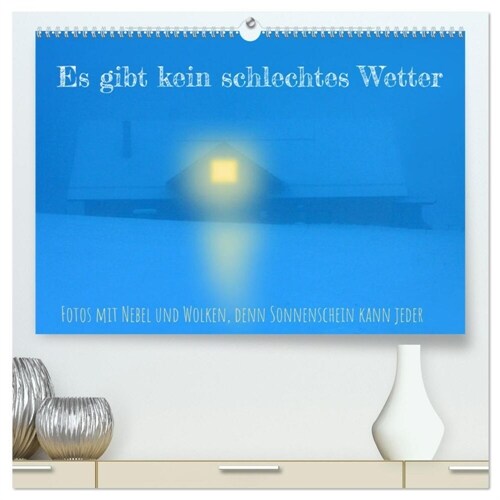 Es gibt kein schlechtes Wetter (hochwertiger Premium Wandkalender 2024 DIN A2 quer), Kunstdruck in Hochglanz (Calendar)