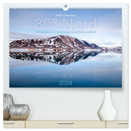Heike Odermatt: 80° Nord - Fotografien von Spitzbergen und Nordaustland (hochwertiger Premium Wandkalender 2024 DIN A2 quer), Kunstdruck in Hochglanz (Calendar)