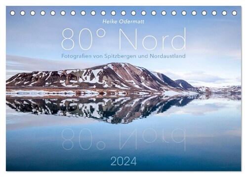 Heike Odermatt: 80° Nord - Fotografien von Spitzbergen und Nordaustland (Tischkalender 2024 DIN A5 quer), CALVENDO Monatskalender (Calendar)