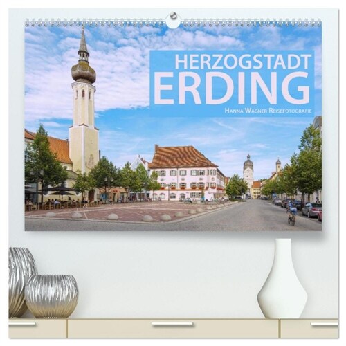 Herzogstadt Erding (hochwertiger Premium Wandkalender 2024 DIN A2 quer), Kunstdruck in Hochglanz (Calendar)