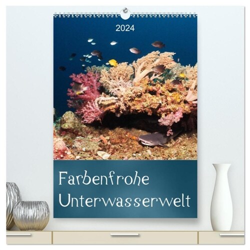 Farbenfrohe Unterwasserwelt (hochwertiger Premium Wandkalender 2024 DIN A2 hoch), Kunstdruck in Hochglanz (Calendar)