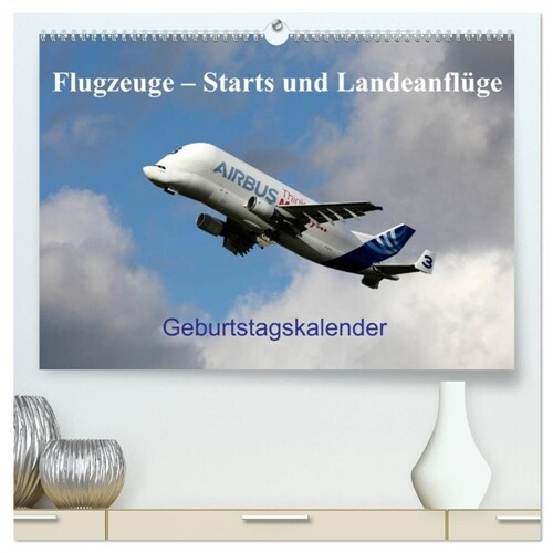 Flugzeuge - Starts und Landeanfluge Geburtstagsplaner (hochwertiger Premium Wandkalender 2024 DIN A2 quer), Kunstdruck in Hochglanz (Calendar)