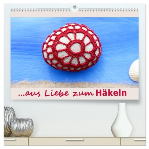 Aus Liebe zum Hakeln (hochwertiger Premium Wandkalender 2024 DIN A2 quer), Kunstdruck in Hochglanz (Calendar)