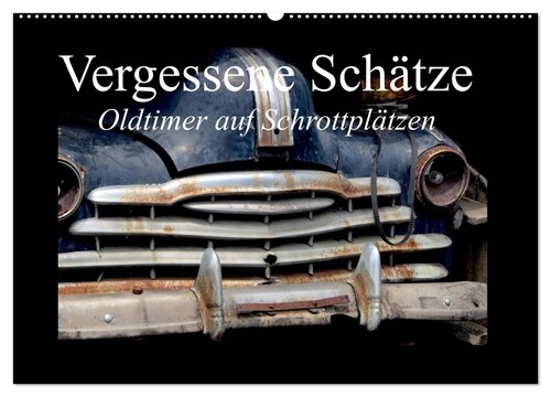 Vergessene Schatze - Oldtimer auf Schrottplatzen (Wandkalender 2024 DIN A2 quer), CALVENDO Monatskalender (Calendar)