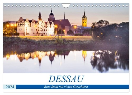 DESSAU - Eine Stadt mit vielen Gesichtern (Wandkalender 2024 DIN A4 quer), CALVENDO Monatskalender (Calendar)