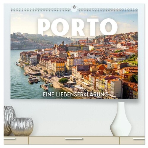 Porto - Eine Liebeserklarung (hochwertiger Premium Wandkalender 2024 DIN A2 quer), Kunstdruck in Hochglanz (Calendar)