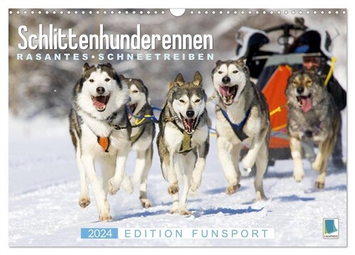 Schlittenhunderennen: Rasantes Schneetreiben - Edition Funsport (Wandkalender 2024 DIN A3 quer), CALVENDO Monatskalender (Calendar)