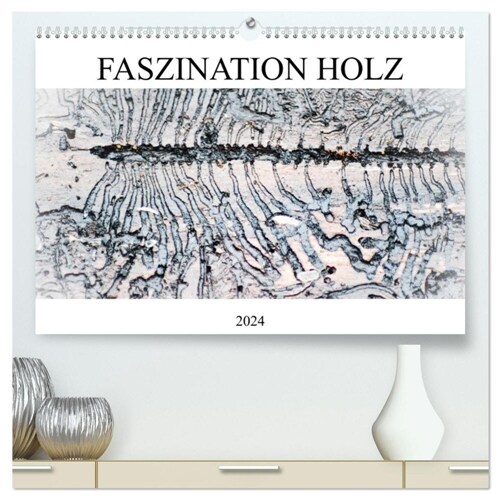 Faszination Holz (hochwertiger Premium Wandkalender 2024 DIN A2 quer), Kunstdruck in Hochglanz (Calendar)