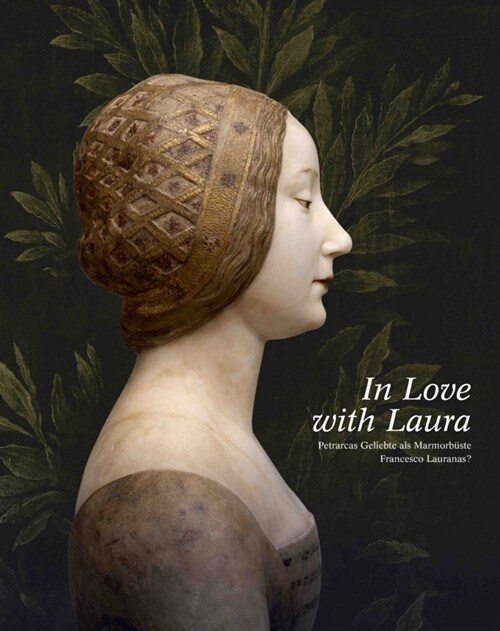 In Love with Laura. Petrarcas Geliebte als Marmorbuste Francesco Lauranas (Paperback)