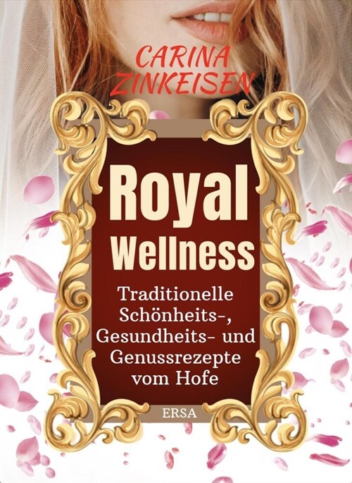 Royal Wellness: Traditionelle Schonheits-, Gesundheits- und Genussrezepte vom Hofe (Paperback)