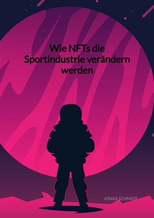 Wie NFTs die Sportindustrie verandern werden (Hardcover)