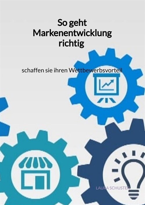 So geht Markenentwicklung richtig - schaffen sie ihren Wettbewerbsvorteil (Hardcover)