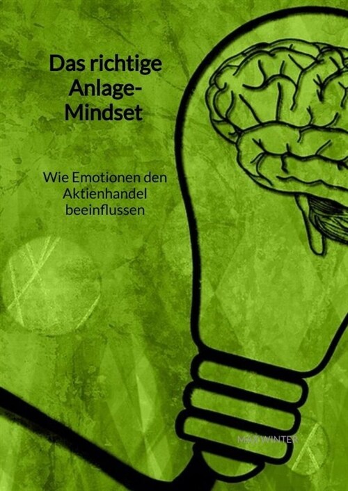 Das richtige Anlage-Mindset - Wie Emotionen den Aktienhandel beeinflussen (Hardcover)