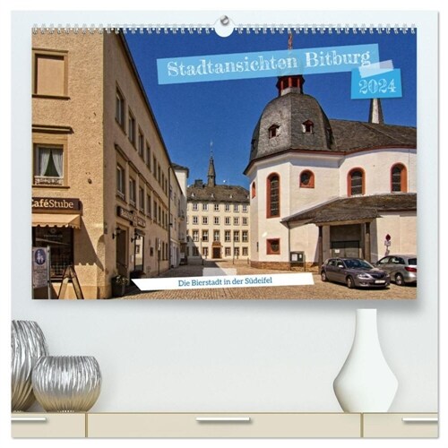 Stadtansichten Bitburg, die Bierstadt in der Sudeifel (hochwertiger Premium Wandkalender 2024 DIN A2 quer), Kunstdruck in Hochglanz (Calendar)