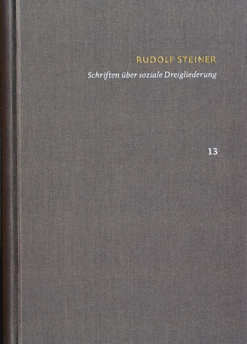 Rudolf Steiner: Schriften. Kritische Ausgabe / Band 13: Schriften uber soziale Dreigliederung (Hardcover)