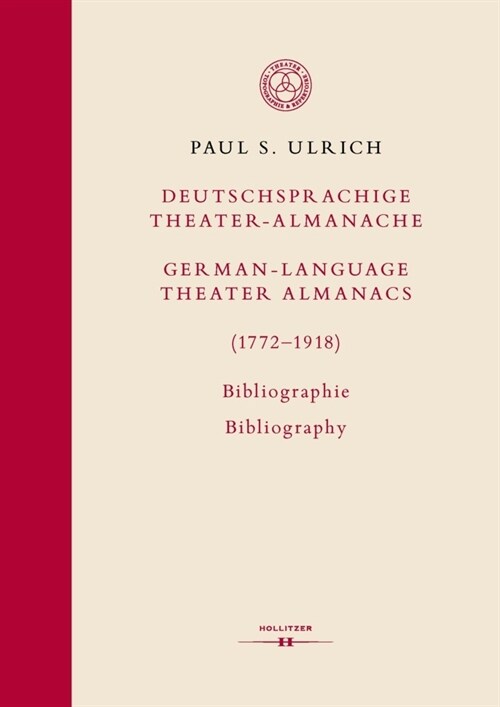 Deutschsprachige Theater-Almanache / German-language Theater Almanacs (1772-1918). Bibliographie / Bibliography (Hardcover)