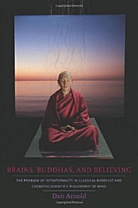 Brains, Buddhas, and Believing: The Problem of Intentionality in Classical Buddhist and Cognitive-Scientific Philosophy of Mind (Paperback)