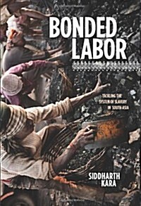 Bonded Labor: Tackling the System of Slavery in South Asia (Paperback)