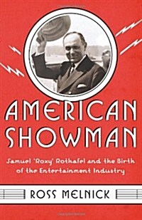 American Showman: Samuel Roxy Rothafel and the Birth of the Entertainment Industry, 1908-1935 (Paperback)