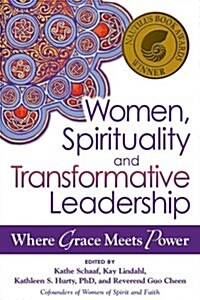 Women, Spirituality and Transformative Leadership: Where Grace Meets Power (Paperback)