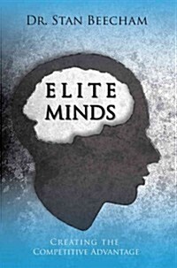 Elite Minds: Creating the Competitive Advantage (Paperback)