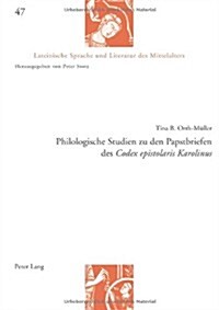 Philologische Studien Zu Den Papstbriefen Des 첖odex Epistolaris Karolinus? (Paperback)