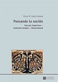 Pensando La Naci?: Sacrum Imperium - Teuetsche Landen - Deutschland (Paperback)