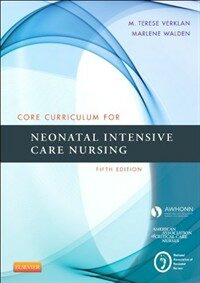 Core curriculum for neonatal intensive care nursing 5th ed