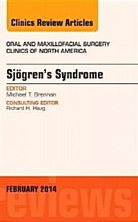 Sjogrens Syndrome, an Issue of Oral and Maxillofacial Clinics of North America: Volume 26-1 (Hardcover)