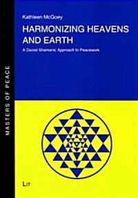 Harmonizing Heavens and Earth, 9: A Daoist Shamanic Approach to Peacework (Paperback)