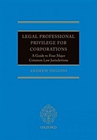 Legal Professional Privilege for Corporations : A Guide to Four Major Common Law Jurisdictions (Hardcover)