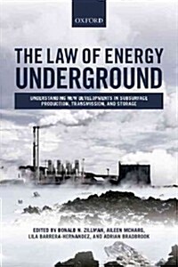 The Law of Energy Underground : Understanding New Developments in Subsurface Production, Transmission, and Storage (Hardcover)