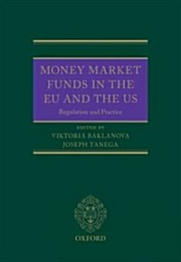 Money Market Funds in the EU and the US : Regulation and Practice (Hardcover)