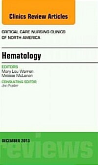 Hematology, an Issue of Critical Care Nursing Clinics: Volume 25-4 (Hardcover)