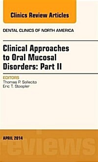 Clinical Approaches to Oral Mucosal Disorders: Part II, an Issue of Dental Clinics of North America: Volume 58-2 (Hardcover, Revised)