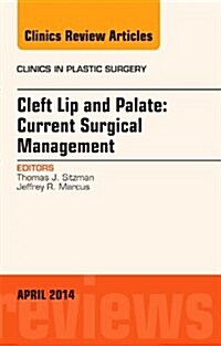 Cleft Lip and Palate: Current Surgical Management, an Issue of Clinics in Plastic Surgery (Hardcover, Revised)