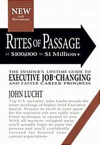 Rites of Passage at $100,000 to $1 Million+: Your Insiders Strategic Guide to Executive Job-Changing and Faster Career Progress (Paperback, Revised)