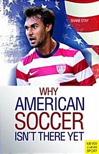 Why American Soccer Isnt There Yet (Paperback)