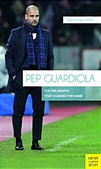 Pep Guardiola: The Philosophy That Changed the Game (Paperback)