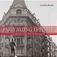 Paris Along the Nile: Architecture in Cairo from the Belle Epoque (Paperback)
