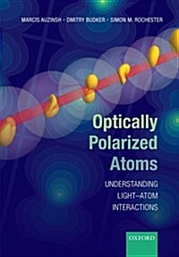 Optically Polarized Atoms : Understanding Light-Atom Interactions (Paperback)