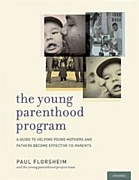 Young Parenthood Program: A Guide to Helping Young Mothers and Fathers Become Effective Co-Parents (Paperback)