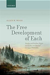 The Free Development of Each : Studies on Freedom, Right, and Ethics in Classical German Philosophy (Hardcover)
