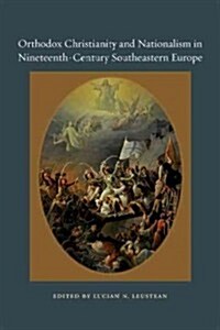 Orthodox Christianity and Nationalism in Nineteenth-Century Southeastern Europe (Hardcover)