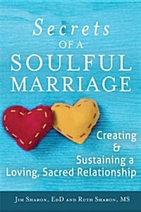 The Secrets of a Soulful Marriage: Creating and Sustaining a Loving, Sacred Relationship (Paperback)