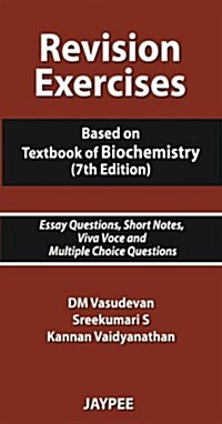 Revision Exercises: Based on Textbook of Biochemistry: Essay Questions, Short Notes, Viva Voce and Multiple Choice Questions (Paperback, 7)