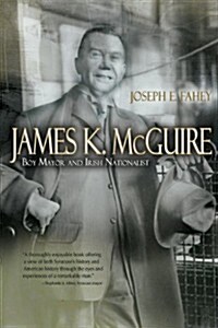 James K. McGuire: Boy Mayor and Irish Nationalist (Hardcover)