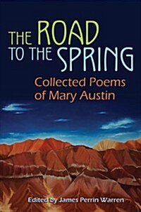 The Road to the Spring: Collected Poems of Mary Austin (Hardcover)